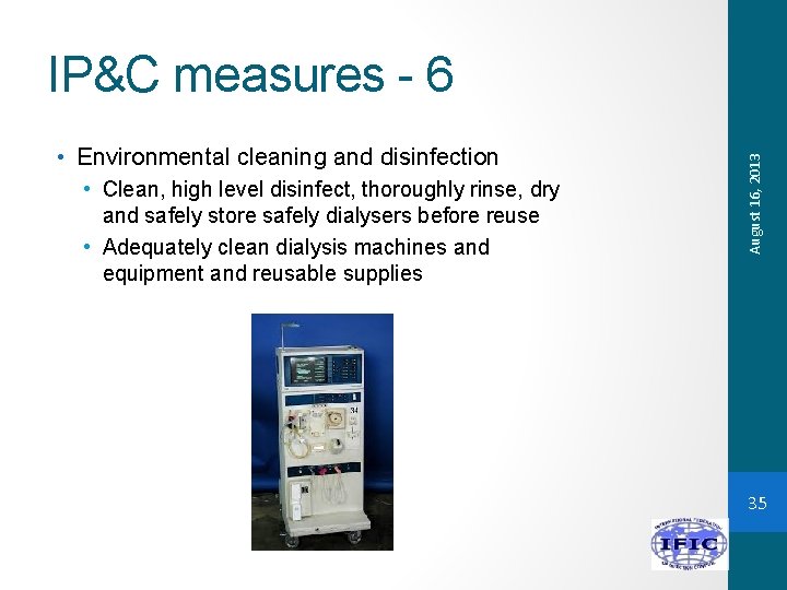  • Environmental cleaning and disinfection • Clean, high level disinfect, thoroughly rinse, dry