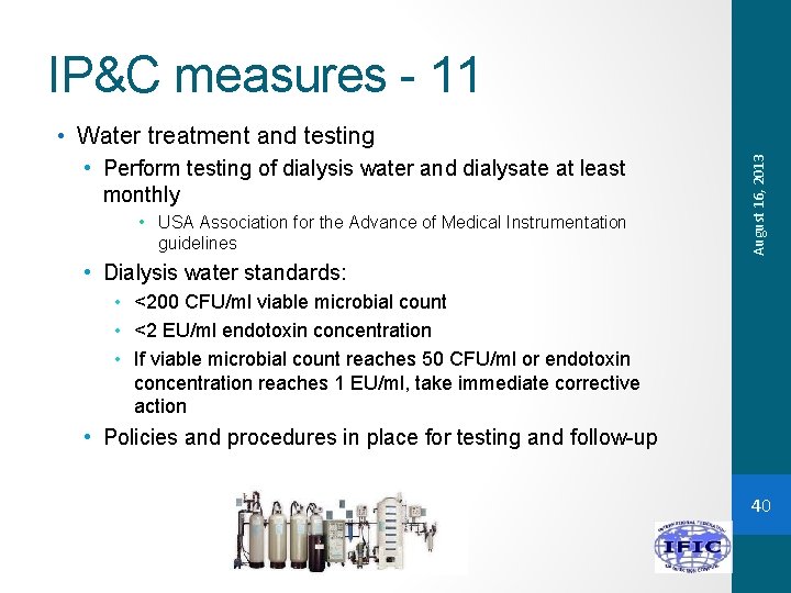 IP&C measures - 11 • Perform testing of dialysis water and dialysate at least
