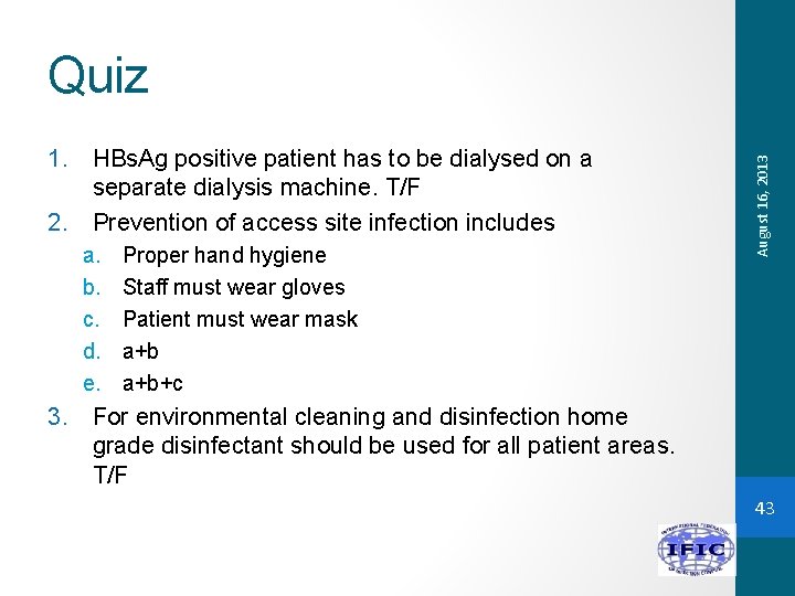 1. HBs. Ag positive patient has to be dialysed on a separate dialysis machine.