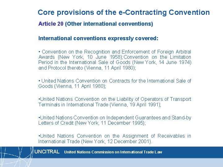 Core provisions of the e-Contracting Convention Article 20 (Other international conventions) International conventions expressly