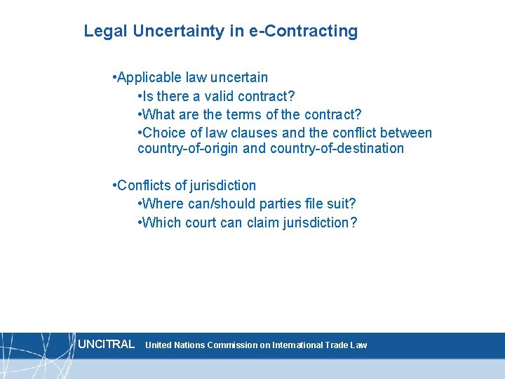 Legal Uncertainty in e-Contracting • Applicable law uncertain • Is there a valid contract?