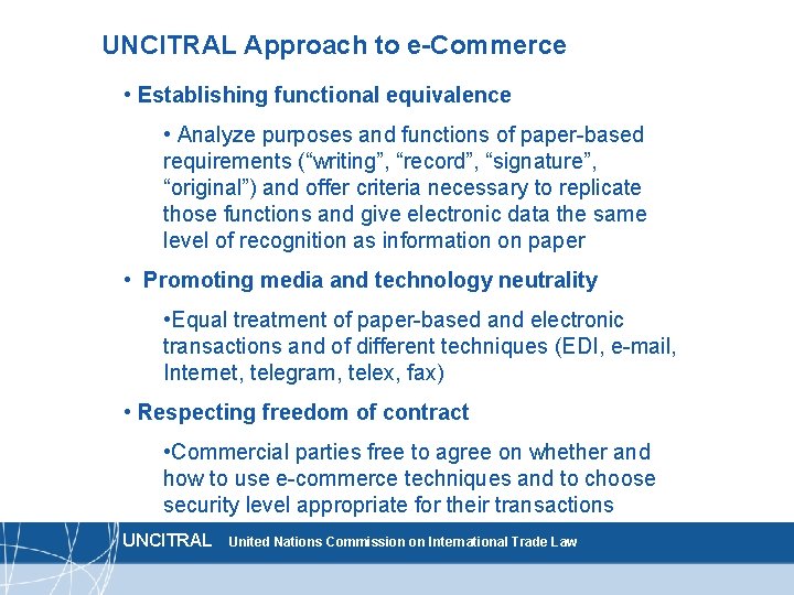 UNCITRAL Approach to e-Commerce • Establishing functional equivalence • Analyze purposes and functions of