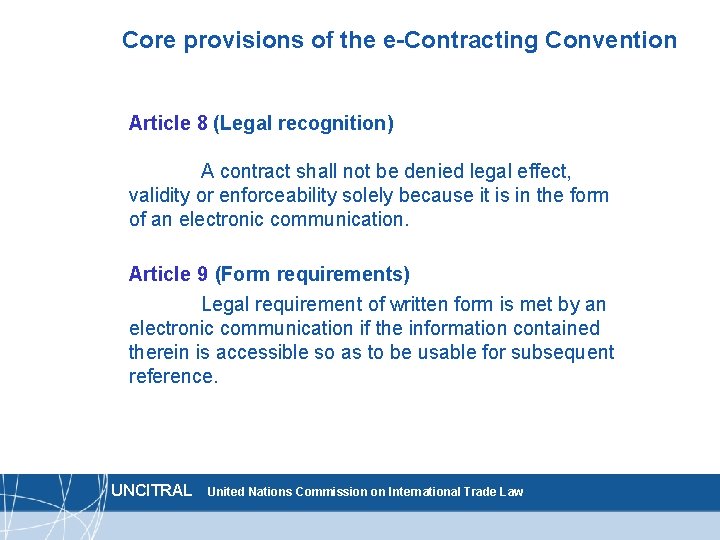 Core provisions of the e-Contracting Convention Article 8 (Legal recognition) A contract shall not
