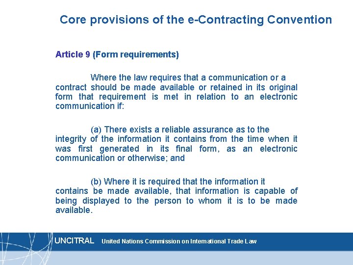 Core provisions of the e-Contracting Convention Article 9 (Form requirements) Where the law requires