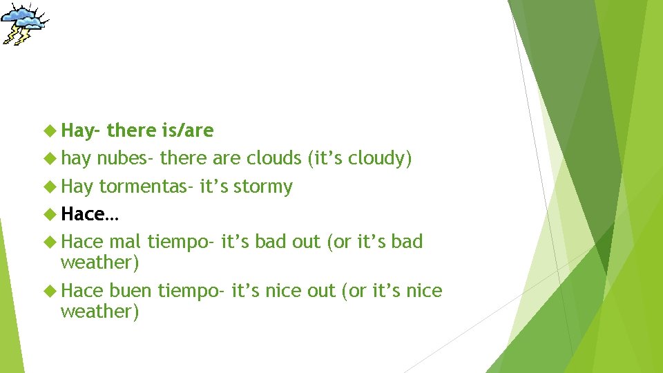 Hay- there is/are hay nubes- there are clouds (it’s cloudy) Hay tormentas- it’s