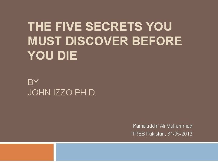 THE FIVE SECRETS YOU MUST DISCOVER BEFORE YOU DIE BY JOHN IZZO PH. D.