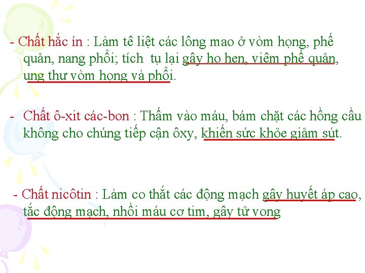 - Chất hắc ín : Làm tê liệt các lông mao ở vòm họng,