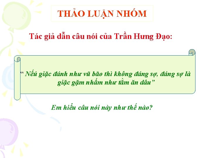 THẢO LUẬN NHÓM Tác giả dẫn câu nói của Trần Hưng Đạo: “ Nếú