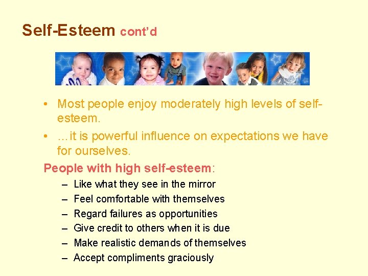 Self-Esteem cont’d • Most people enjoy moderately high levels of selfesteem. • …it is