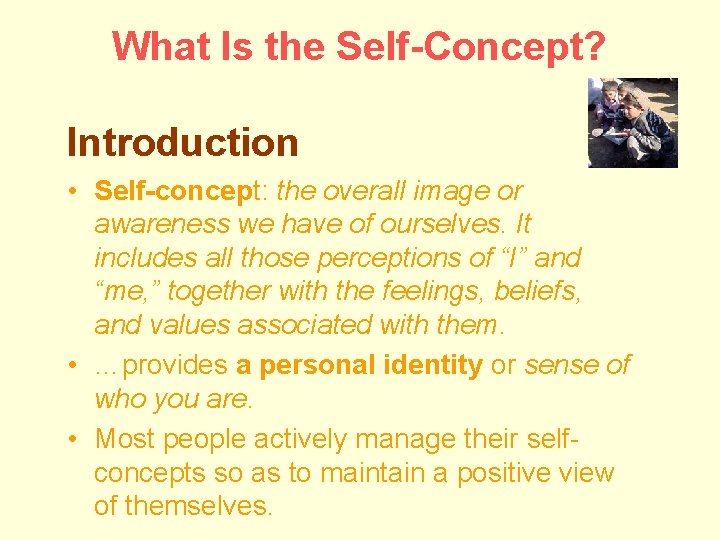 What Is the Self-Concept? Introduction • Self-concept: the overall image or awareness we have