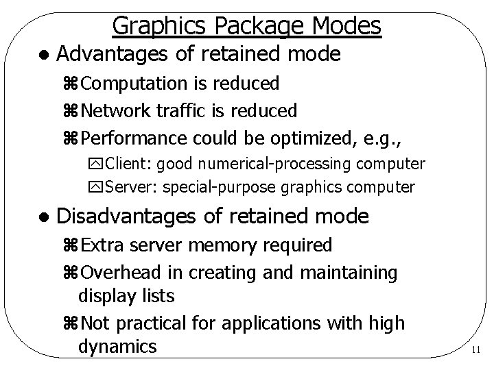 Graphics Package Modes l Advantages of retained mode z. Computation is reduced z. Network