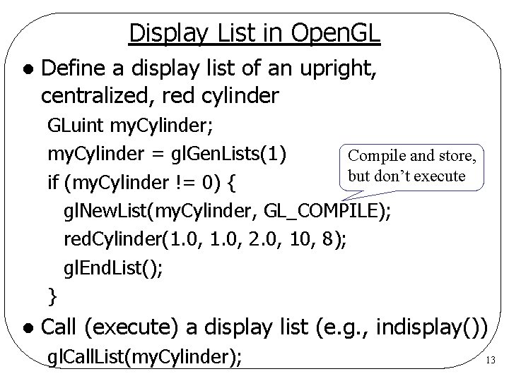 Display List in Open. GL l Define a display list of an upright, centralized,