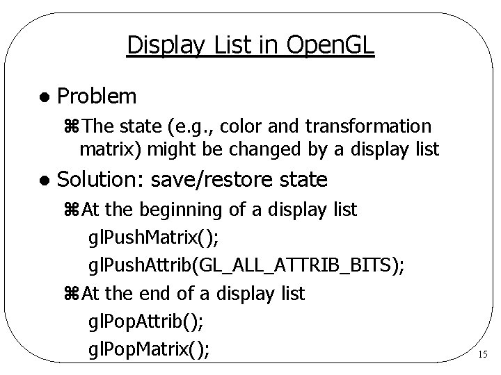 Display List in Open. GL l Problem z. The state (e. g. , color