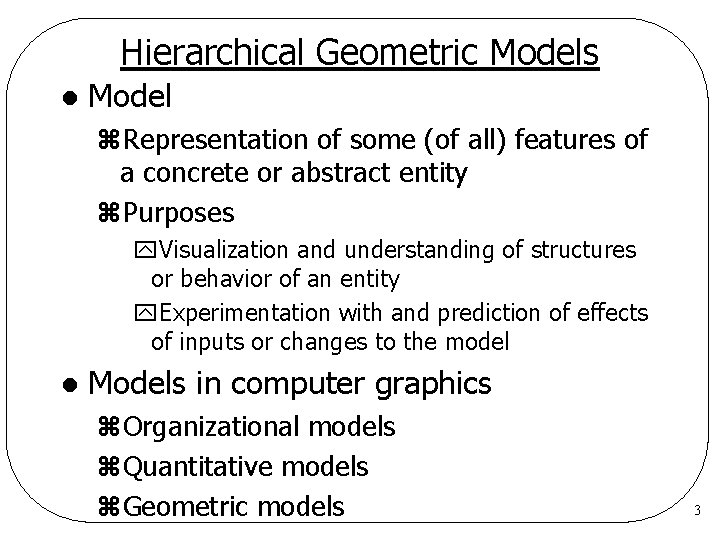 Hierarchical Geometric Models l Model z. Representation of some (of all) features of a