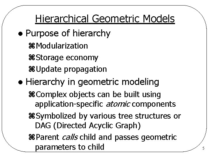 Hierarchical Geometric Models l Purpose of hierarchy z. Modularization z. Storage economy z. Update