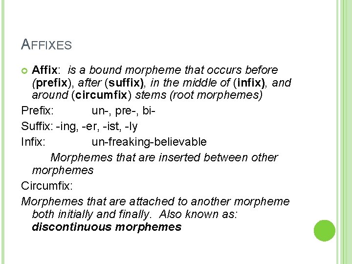 AFFIXES Affix: is a bound morpheme that occurs before (prefix), after (suffix), in the