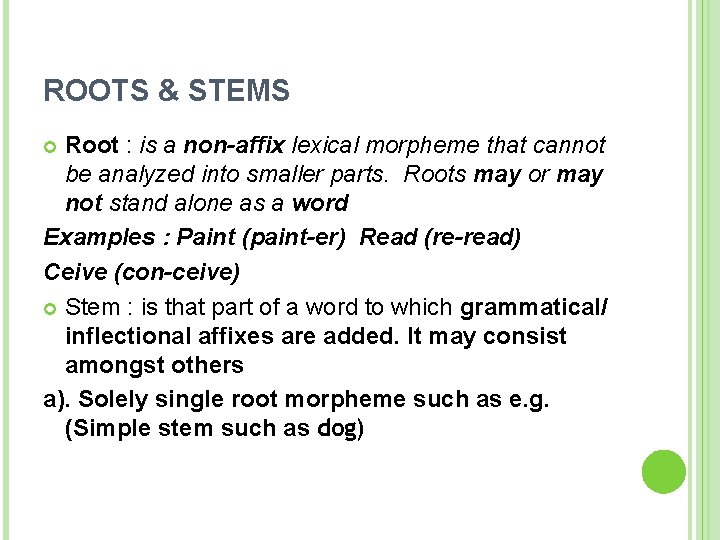 ROOTS & STEMS Root : is a non-affix lexical morpheme that cannot be analyzed