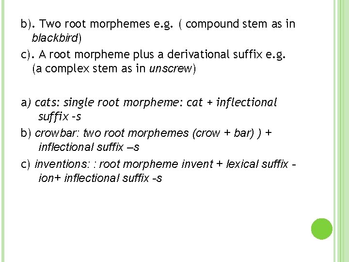 b). Two root morphemes e. g. ( compound stem as in blackbird) c). A