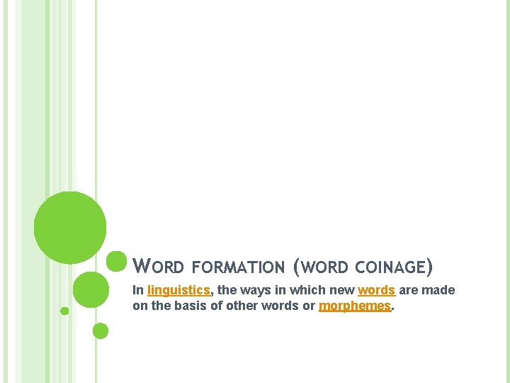WORD FORMATION (WORD COINAGE) In linguistics, the ways in which new words are made
