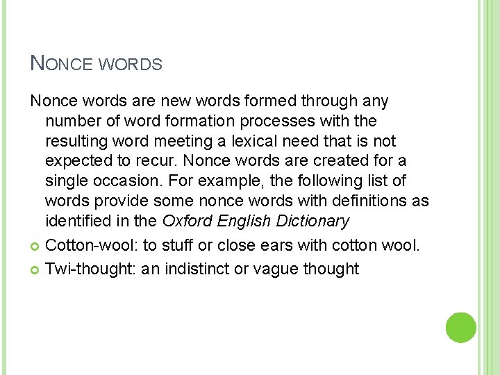 NONCE WORDS Nonce words are new words formed through any number of word formation