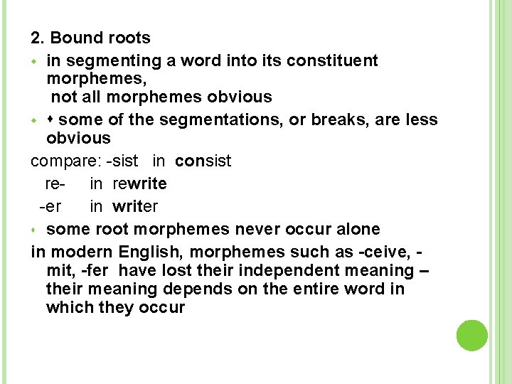 2. Bound roots in segmenting a word into its constituent morphemes, not all morphemes