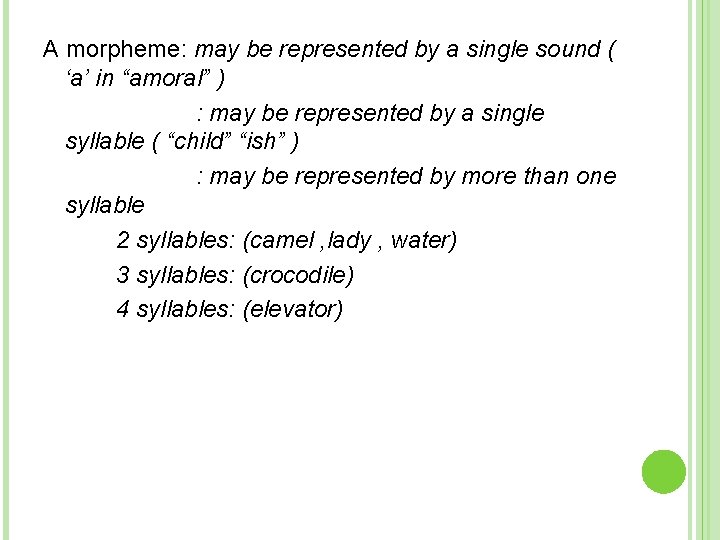 A morpheme: may be represented by a single sound ( ‘a’ in “amoral” )