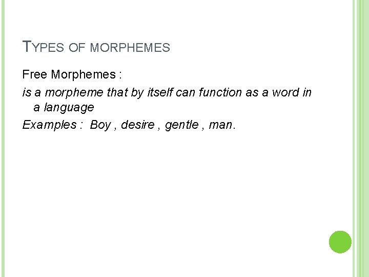 TYPES OF MORPHEMES Free Morphemes : is a morpheme that by itself can function