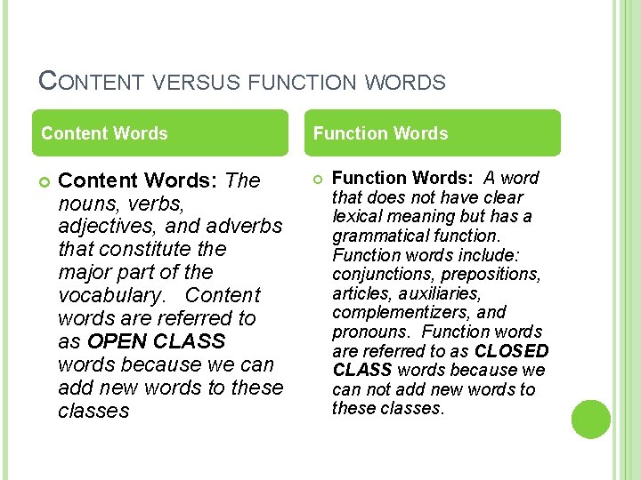 CONTENT VERSUS FUNCTION WORDS Content Words: The nouns, verbs, adjectives, and adverbs that constitute