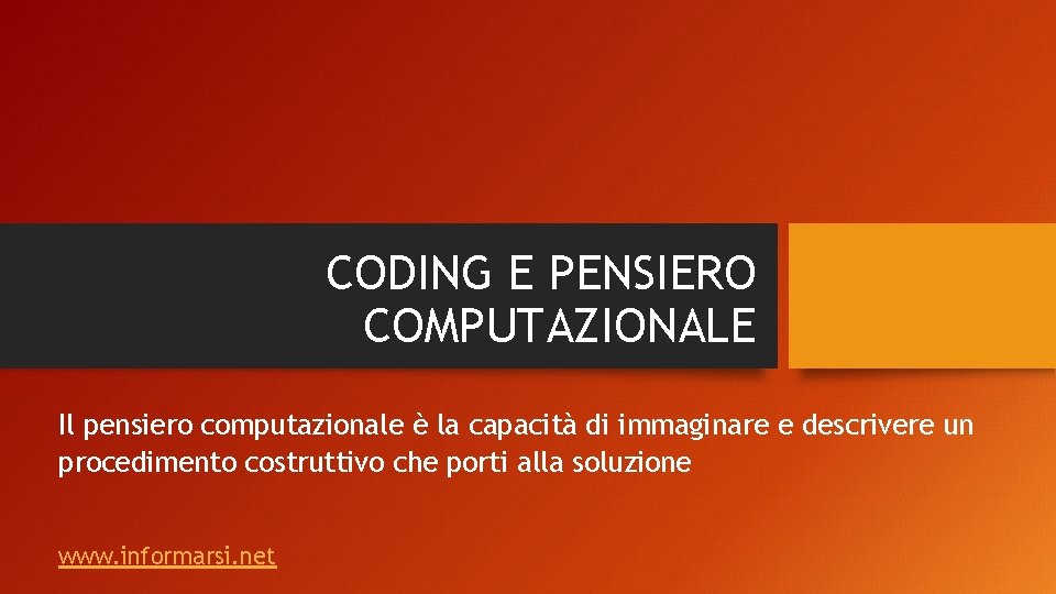 CODING E PENSIERO COMPUTAZIONALE Il pensiero computazionale è la capacità di immaginare e descrivere