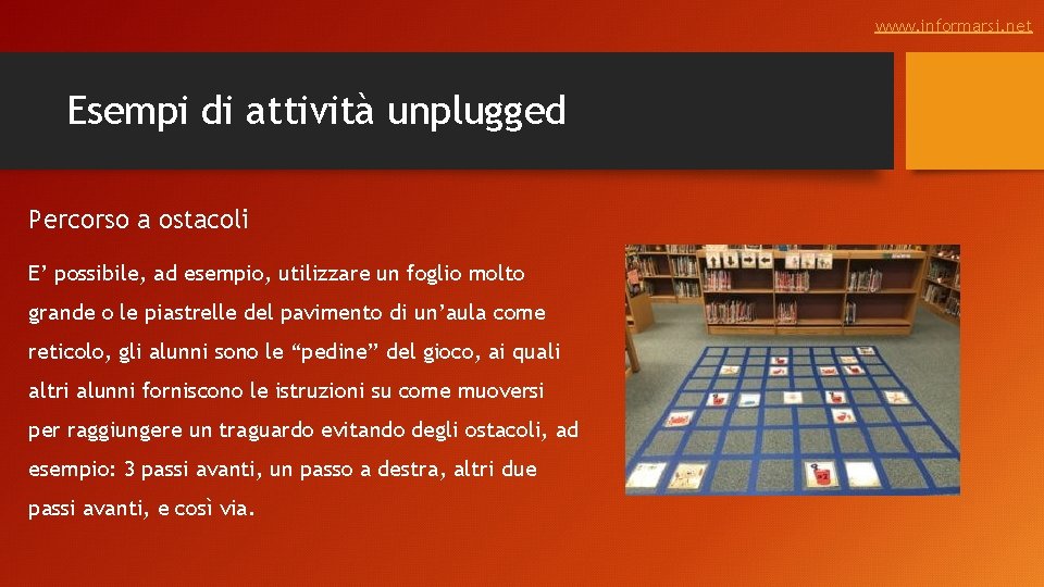 www. informarsi. net Esempi di attività unplugged Percorso a ostacoli E’ possibile, ad esempio,