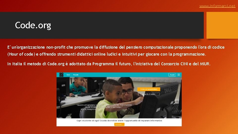 www. informarsi. net Code. org E' un'organizzazione non-profit che promuove la diffusione del pensiero