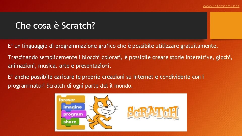 www. informarsi. net Che cosa è Scratch? E’ un linguaggio di programmazione grafico che