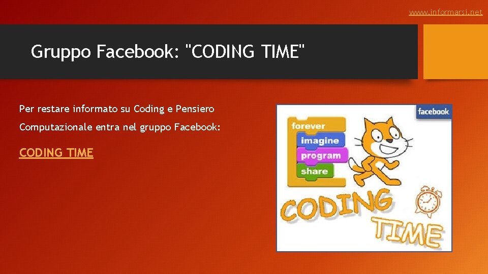 www. informarsi. net Gruppo Facebook: "CODING TIME" Per restare informato su Coding e Pensiero