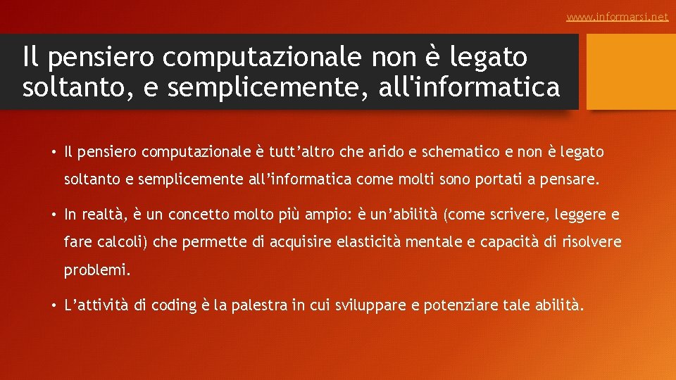 www. informarsi. net Il pensiero computazionale non è legato soltanto, e semplicemente, all'informatica •