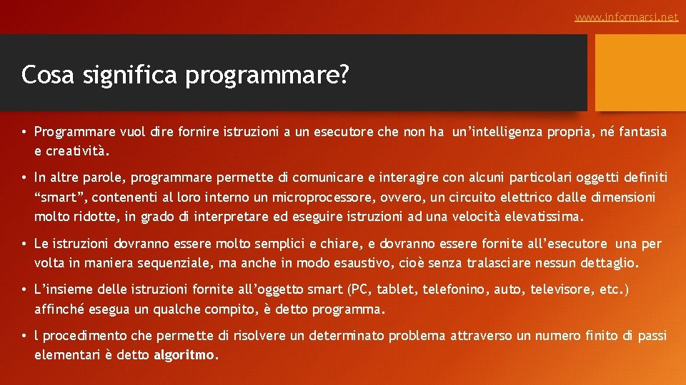 www. informarsi. net Cosa significa programmare? • Programmare vuol dire fornire istruzioni a un