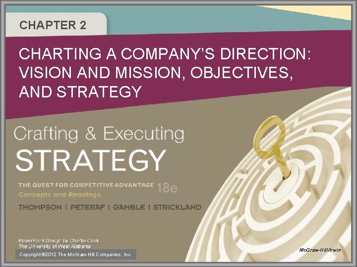 CHAPTER 2 CHARTING A COMPANY’S DIRECTION: VISION AND MISSION, OBJECTIVES, AND STRATEGY Copyright ®