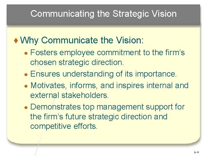 Communicating the Strategic Vision ♦ Why Communicate the Vision: Fosters employee commitment to the