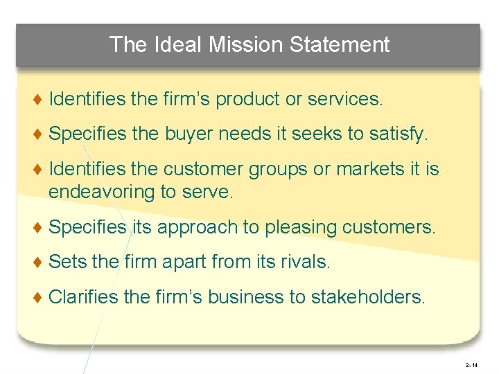 The Ideal Mission Statement ♦ Identifies the firm’s product or services. ♦ Specifies the