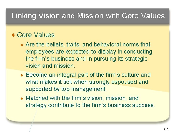 Linking Vision and Mission with Core Values ♦ Core Values ● Are the beliefs,