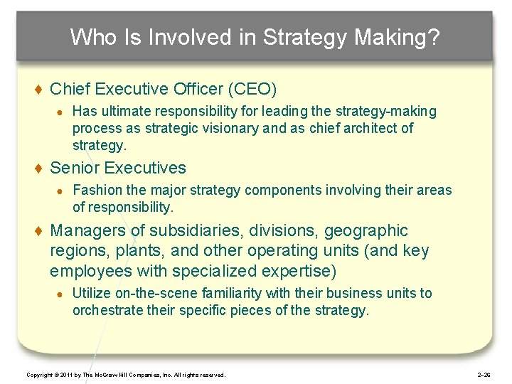 Who Is Involved in Strategy Making? ♦ Chief Executive Officer (CEO) ● Has ultimate