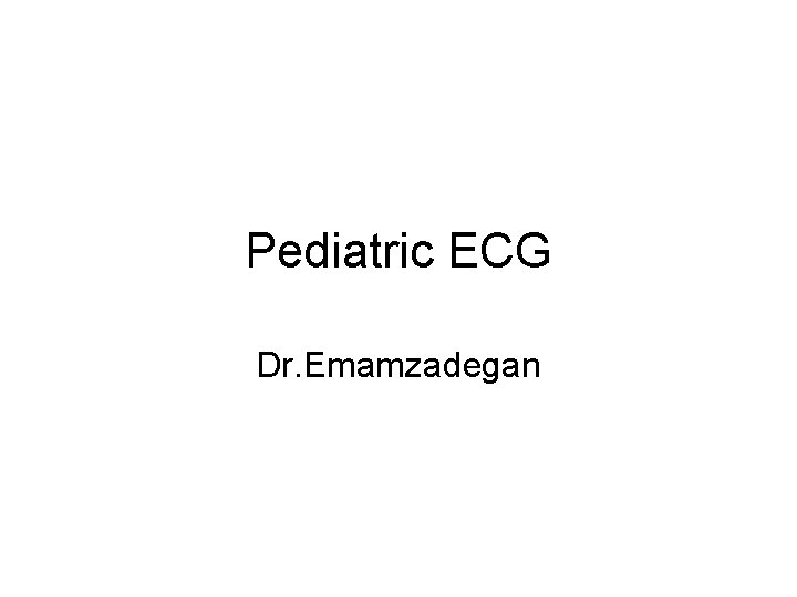 Pediatric ECG Dr. Emamzadegan 