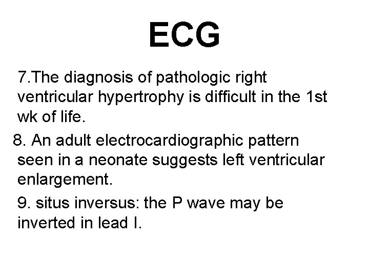 ECG 7. The diagnosis of pathologic right ventricular hypertrophy is difficult in the 1