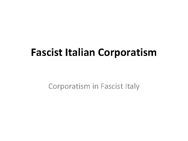 Fascist Italian Corporatism in Fascist Italy 