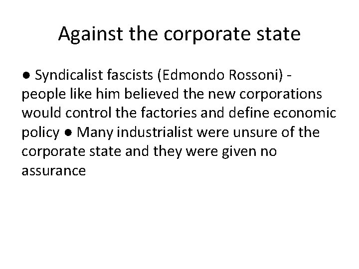Against the corporate state ● Syndicalist fascists (Edmondo Rossoni) - people like him believed