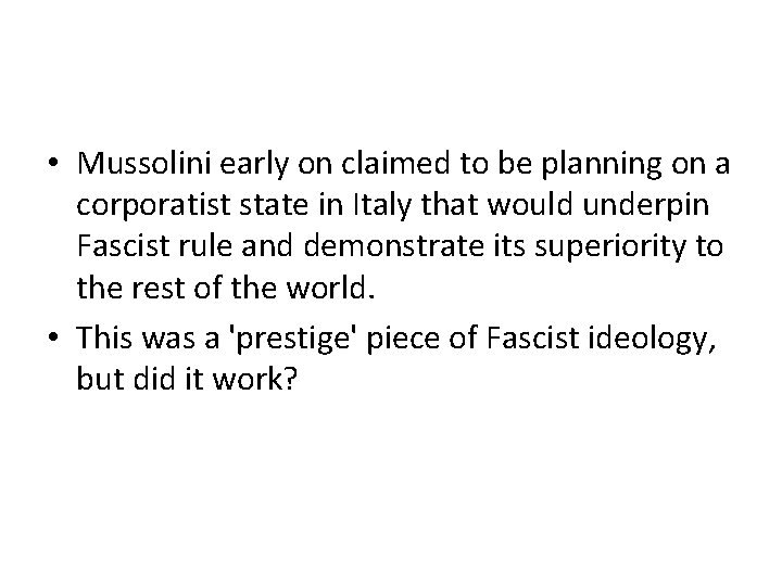  • Mussolini early on claimed to be planning on a corporatist state in