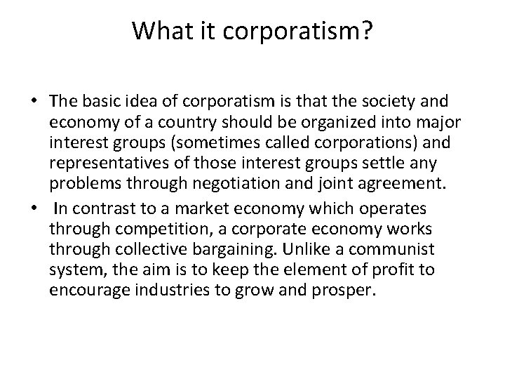 What it corporatism? • The basic idea of corporatism is that the society and