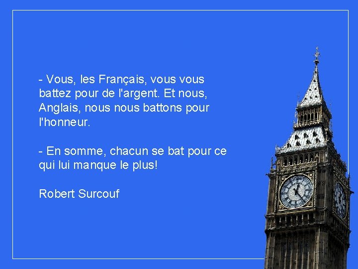 - Vous, les Français, vous battez pour de l'argent. Et nous, Anglais, nous battons