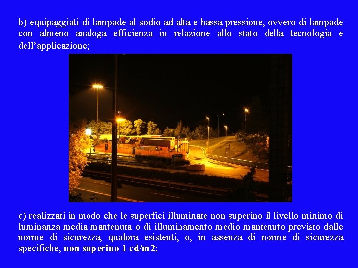 b) equipaggiati di lampade al sodio ad alta e bassa pressione, ovvero di lampade