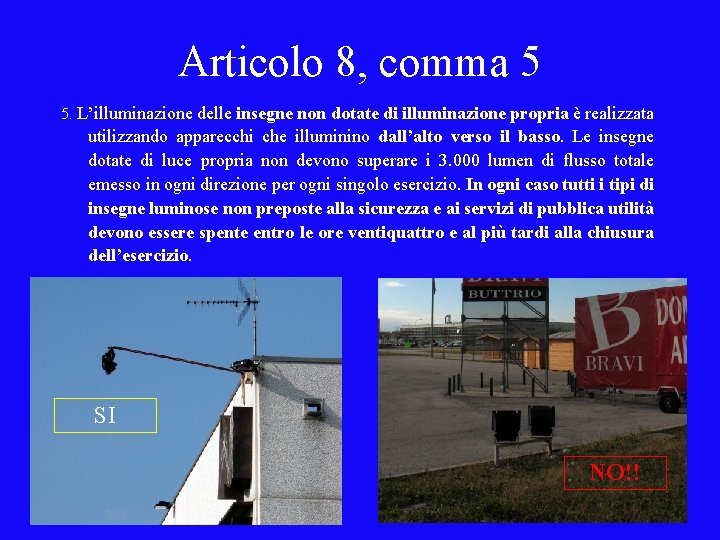 Articolo 8, comma 5 5. L’illuminazione delle insegne non dotate di illuminazione propria è