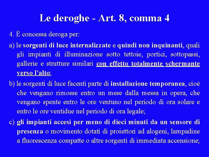 Le deroghe - Art. 8, comma 4 4. È concessa deroga per: a) le